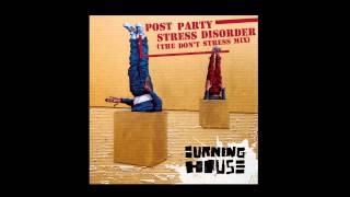 Burning House - Post party stress disorder (The don&#39;t stress mix)