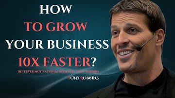 GROW YOUR BUSINESS 10X FASTER WITH THESE PROVEN STRATEGIES - TONY ROBBINS MOTIVATION