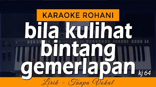 BILA KULIHAT BINTANG GEMERLAPAN - KJ 64 | Karaoke Lagu Rohani