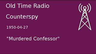 Counterspy OTR 1950-04-27 Murdered Confessor Old Time Radio