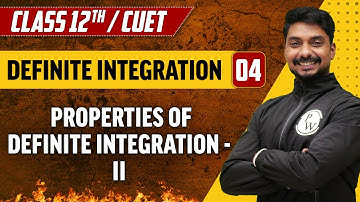 Definite Integration 04 | Properties of Definite Integration - II | Class 12th/CUET