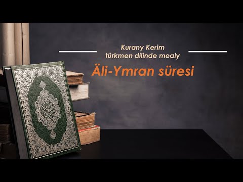 Äli-Ymran süresi. Kurany Kerim türkmen dilinde mealy.