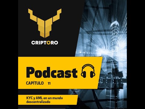 (Podcast) CAPÍTULO 11 - KYC y AML en un mundo descentralizado