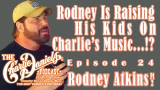 Rodney Atkins Pt. 2-The Charlie Daniels Podcast-Rodney is Raising His Kids On Charlie's Music...!?