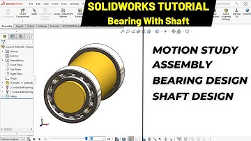 solidworks assembly, motion study, shaft design,ball bearing