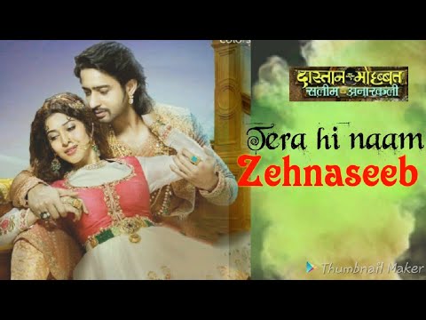 Zehnaseeb-Full Song ( Dastaan E Mohabbat - Salim Anarkali )
