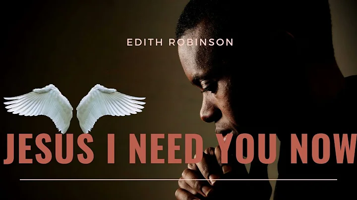 Edith Robinson - Jesus I Need You Now