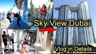 Sky View Dubai || sky view Dubai slide || sky view Dubai ticket price | sky view  edge walk | Vlogs