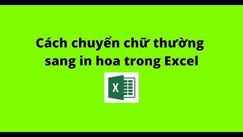 Cách chuyển chữ thường sang in hoa trong Excel