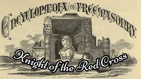 Knight of the Red Cross: Encyclopedia of Freemasonry By Albert G. Mackey