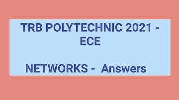 TRB POLYTECHNIC 2021 ECE - NETWORKS Answers