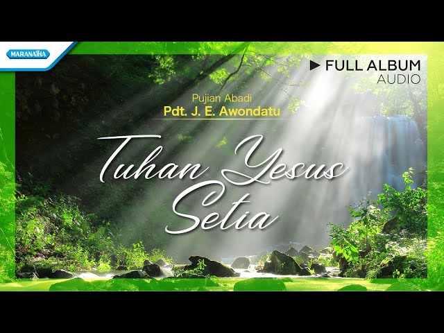 Tuhan Yesus Setia - Pujian Abadi | Pdt. J.E Awondatu (Audio Full Album) class=