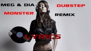 Meg & Dia: Monster (DotEXE Dubstep Remix) - Lyrics