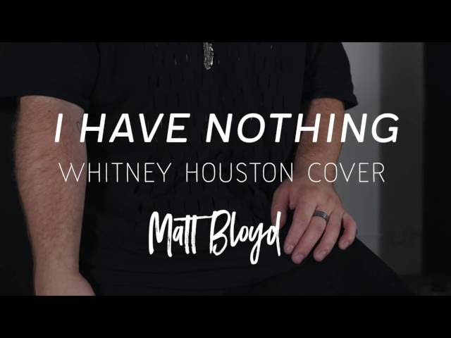 I Have Nothing - Whitney Houston cover by Matt Bloyd class=