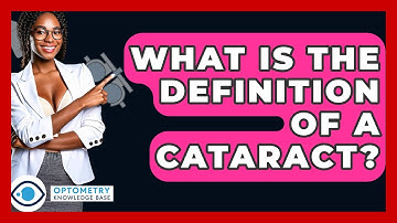 What Is The Definition Of A Cataract? - Optometry Knowledge Base