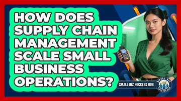 How Does Supply Chain Management Scale Small Business Operations? - Small Biz Success Hub