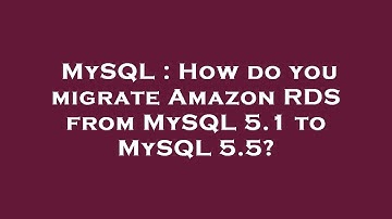 MySQL : How do you migrate Amazon RDS from MySQL 5.1 to MySQL 5.5?