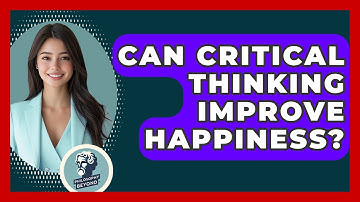 Can Critical Thinking Improve Happiness? - Philosophy Beyond