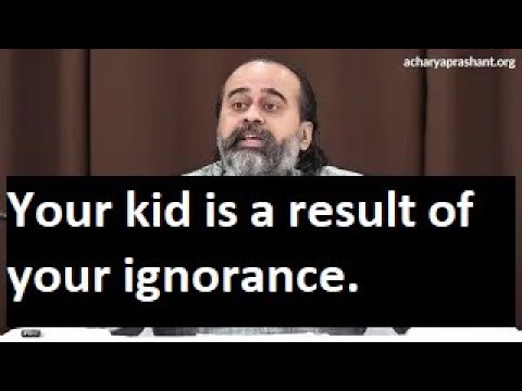 Acharya Prashant explains why kids are result of ignorance - YouTube