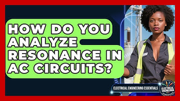 How Do You Analyze Resonance In AC Circuits? - Electrical Engineering Essentials