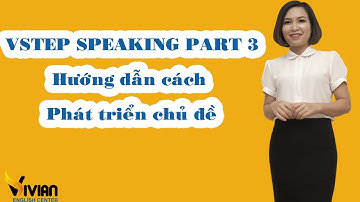 Vstep speaking part 3: Hướng dẫn cách phát triển chủ đề