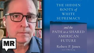 The Hidden Force Behind White Supremacy | Robert P. Jones | TMR