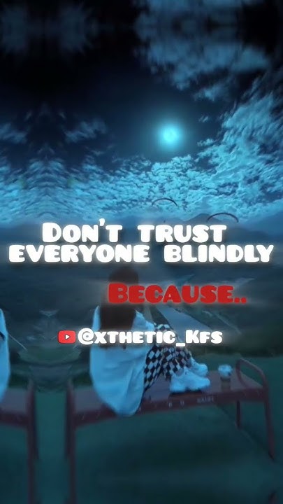 don-t-trust-everyone-blindly-shortvideo-xthetic-kfs-aethetics