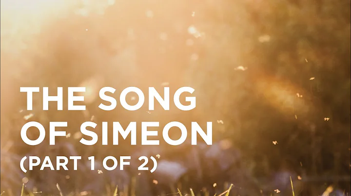 The Song of Simeon (Part 1 of 2) - 12/20/22
