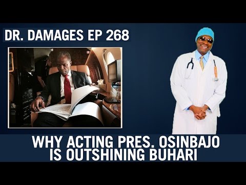 Dr Damages Ep 268 - Why Acting Pres. Osinbajo Is Outshining Buhari