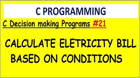 Program to calculate electricity bill based on given conditions in c  | #21 Decision Example