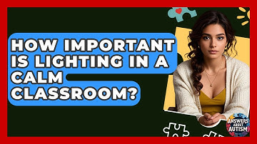 How Important Is Lighting In A Calm Classroom? - Answers About Autism