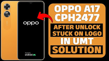 How to Fix OPPO A17 CPH2477 Hang on Logo After Unlock 2024