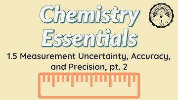 1.5 Measurement Uncertainty, Accuracy, and Precision pt 2