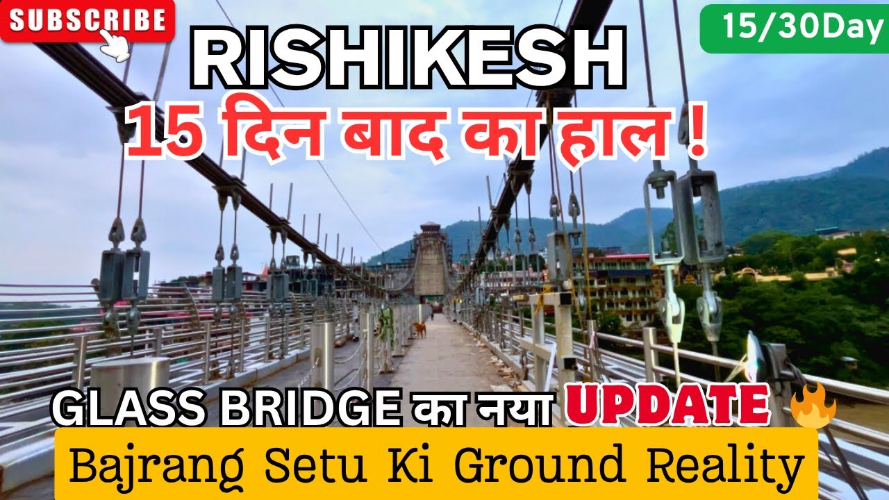 Rishikesh Bajrang Setu Ki Ground Reality 🔥 | Glass Bridge Update After 15 Days