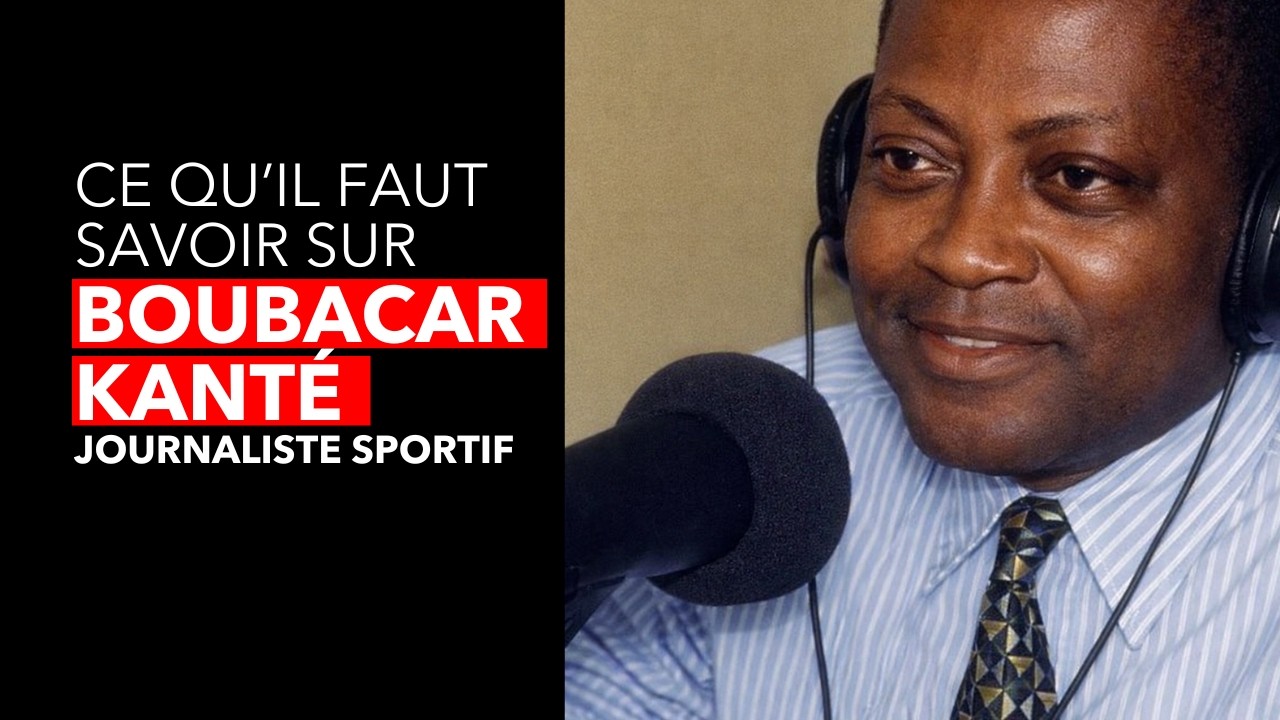 BOUBACAR KANTÉ - LE CÉLÈBRE JOURNALISTE SPORTIF GUINÉEN RACONTE SON PARCOURS