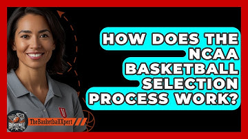 How Does the NCAA Basketball Selection Process Work? | The Basketball Xpert News