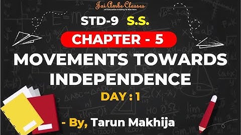 STD-9 S.S. [CHAPTER-5] [MOVEMENT TOWARDS INDEPENDENCE] [DAY-1] - By, Taun Makhija [Jai Ambe Classes]