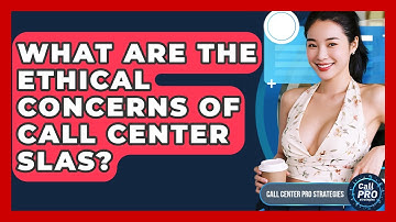 What Are The Ethical Concerns Of Call Center SLAs? - Call Center Pro Strategies