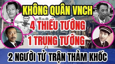 Tại sao chỉ có 1 trung tướng Không quân VNCH? Có 2 Thiếu tướng tử trận thảm khốc | Tin Nhanh Lịch Sử