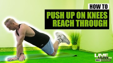 How To Do A PUSH UP ON KNEES WITH ALTERNATING REACH THROUGH | Exercise Demonstration Video and Guide