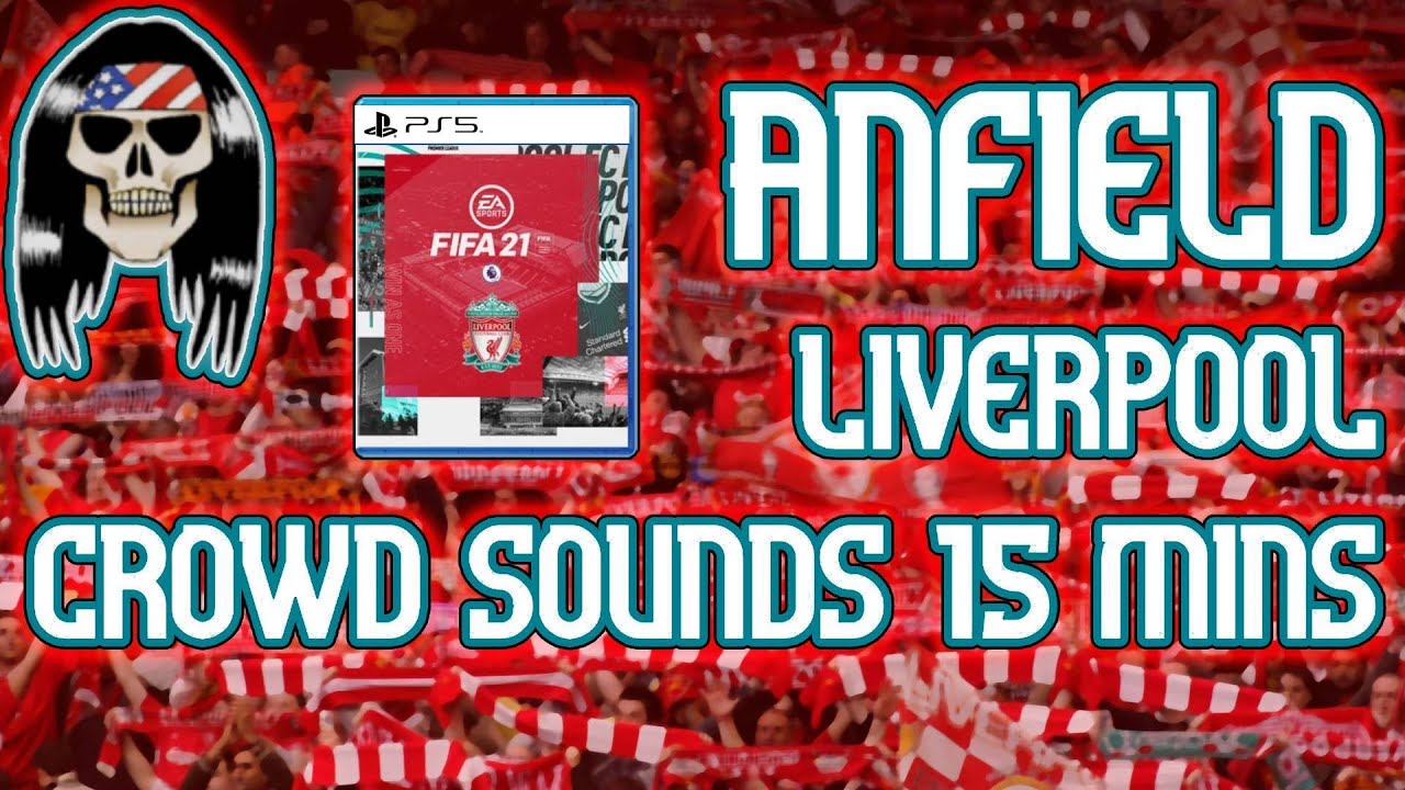 Liverpool Anfield Crowd Sound 15 mins FIFA 21 YouTube