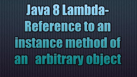 Java 8 Lambda-Reference to an instance method of an   arbitrary object