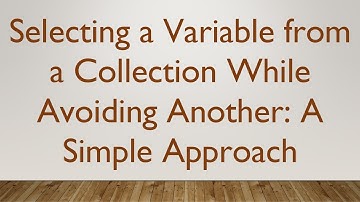 Selecting a Variable from a Collection While Avoiding Another: A Simple Approach