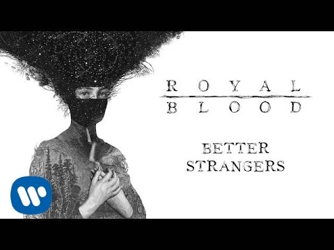 Royal Blood (+) Better Strangers