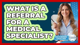 What Is a Referral for a Medical Specialist?