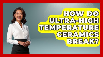 How Do Ultra-high Temperature Ceramics Break? - How Things Break