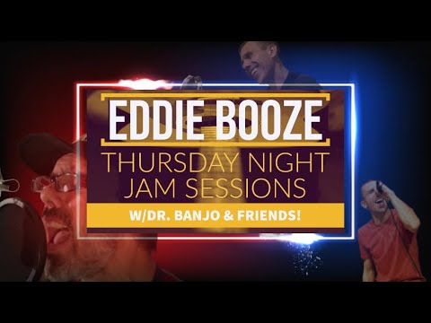 EDDIE BOOZE LIVE - THURSDAY NIGHT JAM SESSION #43 (w/Dr. Banjo & friends) - EDDIE BOOZE LIVE - THURSDAY NIGHT JAM SESSION #43 (w/Dr. Banjo & friends)