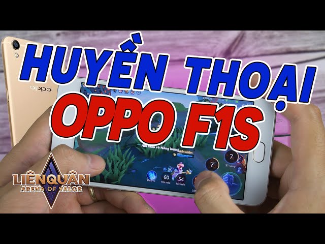 Huyền Thoại OPPO F1s Test Game Liên Quân Mobile. Cảm Nhận Sau 6  NĂM Gặp Lại!