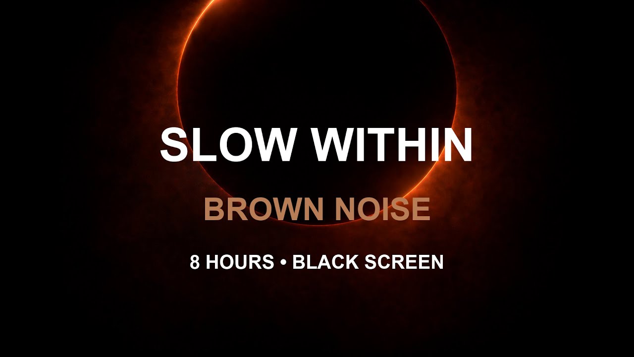 Slow Within | Brown Noise for Stress Relief (8 Hours Black Screen ...