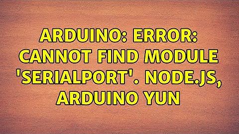 Arduino: Error: Cannot find module 